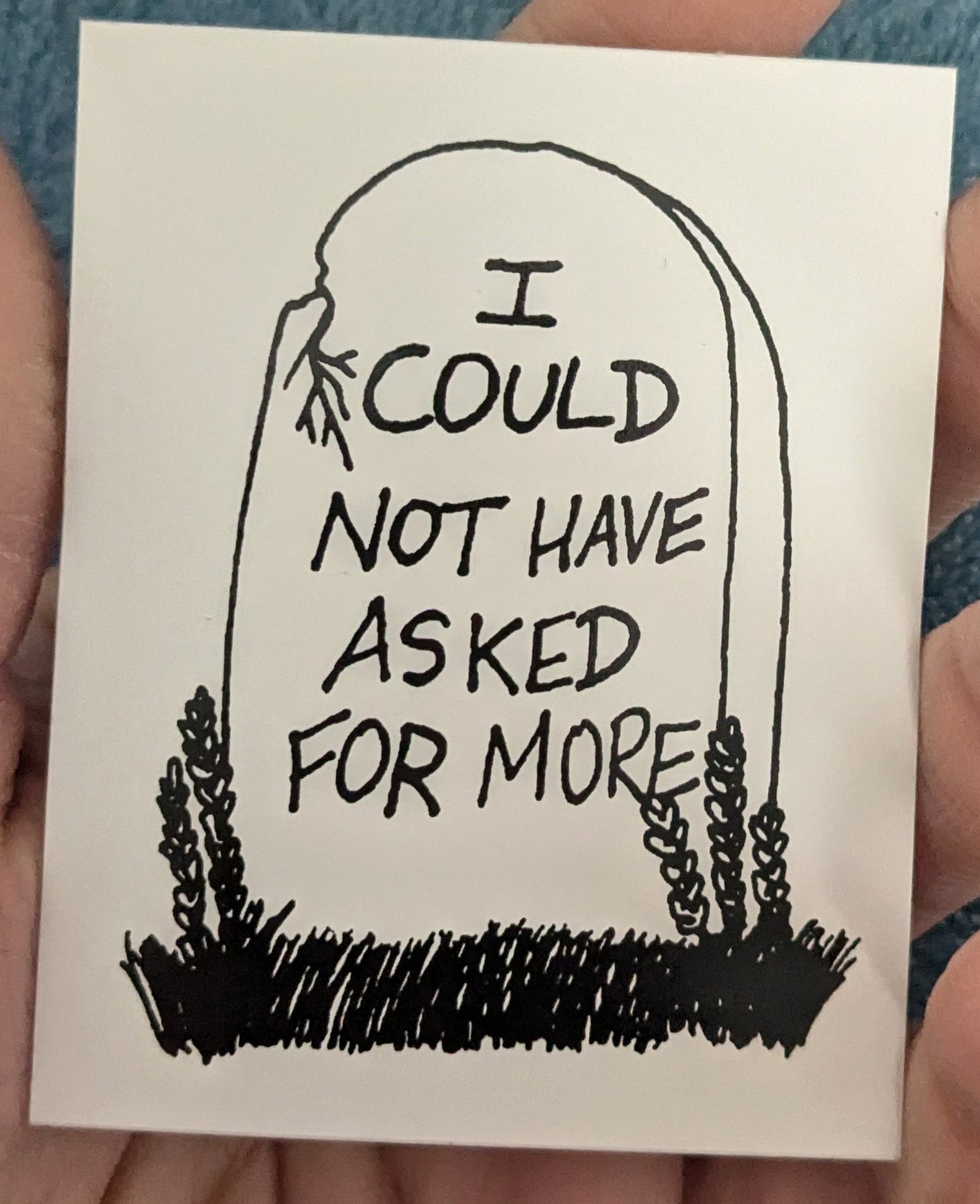 I Could Not Have Asked for More Vinyl Sticker