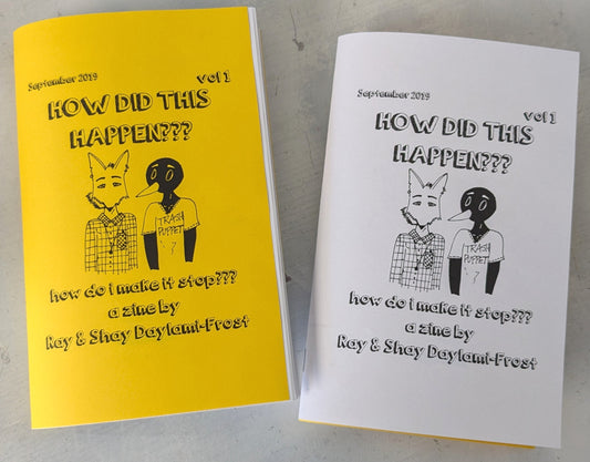 How Did This Happen??? Zine Vol 1 how do i make it stop???