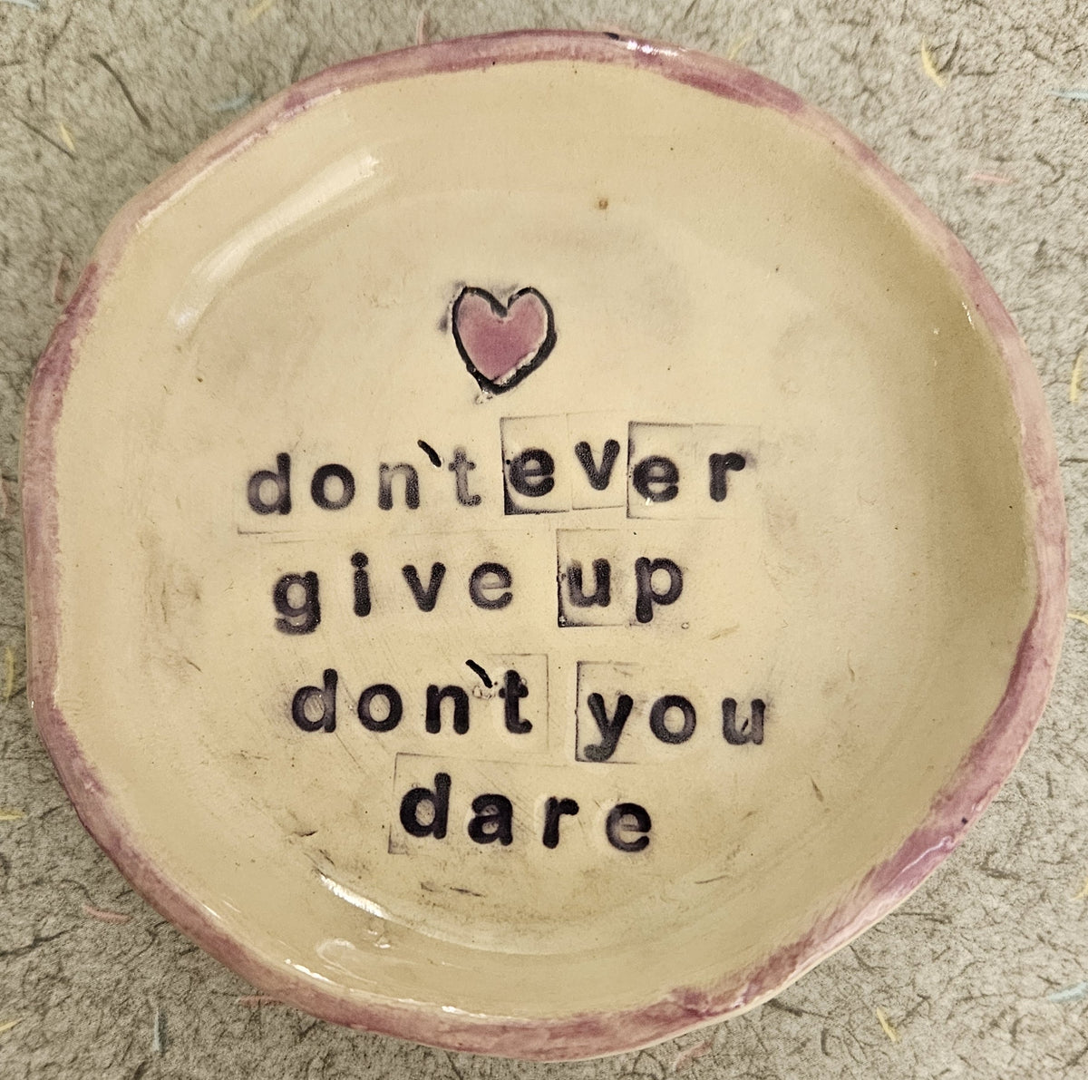 "don't ever give up" Hand Pinched Ceramic Trinket Dish
