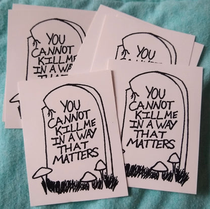You Cannot Kill Me in A Way That Matters Vinyl Sticker