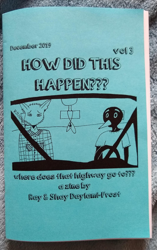 How Did This Happen??? Zine Vol 3 where does that highway go to???
